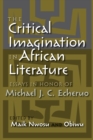 Image for Critical Imagination in African Literature: Essays in Honor of Michael J. C. Echeruo