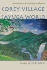 Image for Corey Village and the Cayuga World: Implications from Archaeology and Beyond