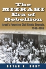 Image for Mizrahi Era of Rebellion: Israel&#39;s Forgotten Civil Rights Struggle 1948-1966
