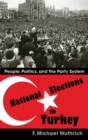 Image for National Elections in Turkey: People, Politics, and the Party System