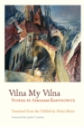 Image for Vilna My Vilna: Stories by Abraham Karpinowitz.