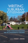 Image for Writing Suburban Citizenship: Place-Conscious Education and the Conundrum of Suburbia