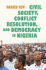 Image for Civil Society, Conflict Resolution, and Democracy in Nigeria