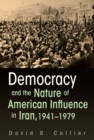 Image for Democracy and the nature of American influence in Iran, 1941-1979