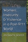 Image for Women, insecurity, and violence in a post-9/11 world