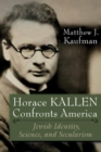Image for Horace Kallen confronts America: Jewish identity, science, and secularism