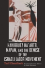 Image for Hakibbutz Ha&#39;artzi, Mapam, and the Demise of the Israeli Labor Movement