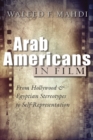 Image for Arab Americans in Film: From Hollywood and Egyptian Stereotypes to Self-Representation