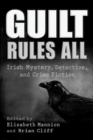 Image for Guilt Rules All: Irish Mystery, Detective, and Crime Fiction