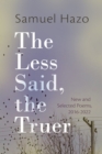 Image for Less Said, the Truer: New and Selected Poems, 2016-2022