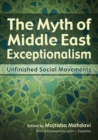 Image for The Myth of Middle East Exceptionalism: Unfinished Social Movements