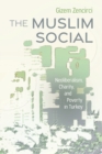 Image for The Muslim Social: Neoliberalism, Charity, and Poverty in Turkey