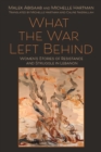 Image for What the war left behind: women&#39;s stories of resistance and struggle in Lebanon