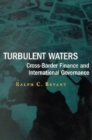 Image for Turbulent Waters: Cross-border Finance and International Governance.
