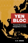 Image for Yen Bloc : Toward Economic Integration in Asia