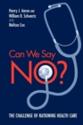 Image for Can We Say No? : The Challenge of Rationing Health Care