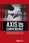 Image for Axis of Convenience: Moscow, Beijing, and the New Geopolitics