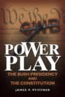 Image for Power play: the Bush presidency and the Constitution