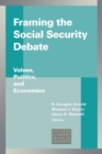Image for Framing the Social Security Debate : Values, Politics, and Economics