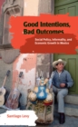Image for Good intentions, bad outcomes: social policy, informality, and economic growth in Mexico