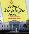 Image for What do we do now?: a workbook for the president-elect