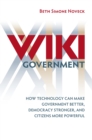 Image for Wiki government: how technology can make government better, democracy stronger, and citizens more powerful