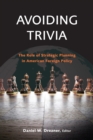 Image for Avoiding trivia: the role of strategic planning in American foreign policy