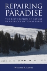 Image for Repairing paradise: the restoration of nature in America&#39;s national parks