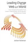 Image for Leading change in a Web 2.1 world: how ChangeCasting builds trust, creates understanding, and accelerates organizational change