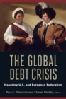 Image for The global debt crisis  : haunting U.S. and European federalism