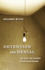 Image for Detention and denial: the case for candor after Guantâanamo