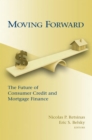 Image for Moving Forward : The Future of Consumer Credit and Mortgage Finance