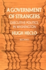 Image for A Government of Strangers: Executive Politics in Washington