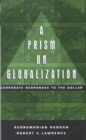 Image for A prism on globalization: corporate responses to the dollar