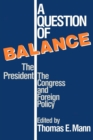 Image for A Question of Balance: The President, The Congress and Foreign Policy