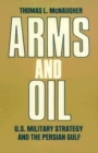 Image for Arms and Oil: U.S. Military Strategy and the Persian Gulf