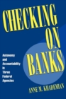 Image for Checking on banks: autonomy and accountability in three federal agencies