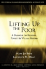 Image for Lifting up the poor  : a dialogue on religion, poverty and welfare reform