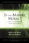 Image for Is the market moral?  : a dialogue on religion, economics and justice