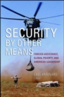 Image for Security by other means: foreign assistance, global poverty, and American leadership