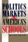 Image for Politics, Markets, and America&#39;s Schools