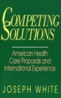 Image for Competing Solutions: American Health Care Proposals and International Experience