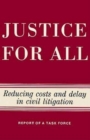 Image for Justice for all: reducing costs and delay in civil litigation : report of a task force.