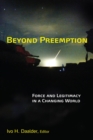 Image for Beyond preemption: force and legitimacy in a changing world