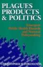Image for Plagues, Products, and Politics: Emergent Public Health Hazards and National Policymaking
