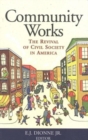 Image for Community Works : The Revival of Civil Society in America