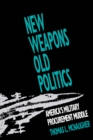 Image for New Weapons, Old Politics: America&#39;s Military Procurement Muddle