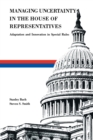 Image for Managing Uncertainty in the House of Representatives: Adaption and Innovation in Special Rules