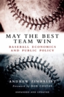 Image for May the Best Team Win: Baseball Economics and Public Policy
