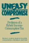 Image for Uneasy Compromise: Problems of a Hybrid Income-Consumption Tax